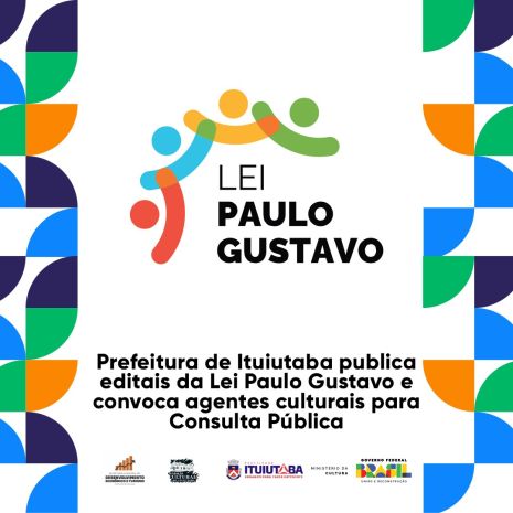 Prefeitura de Ituiutaba divulga editais da Lei Paulo Gustavo e convoca agentes culturais para Consulta Pública